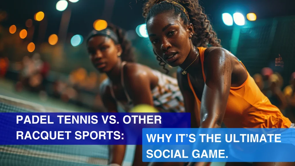 Padel Tennis vs. Other Racquet Sports: Why It’s the Ultimate Social Game