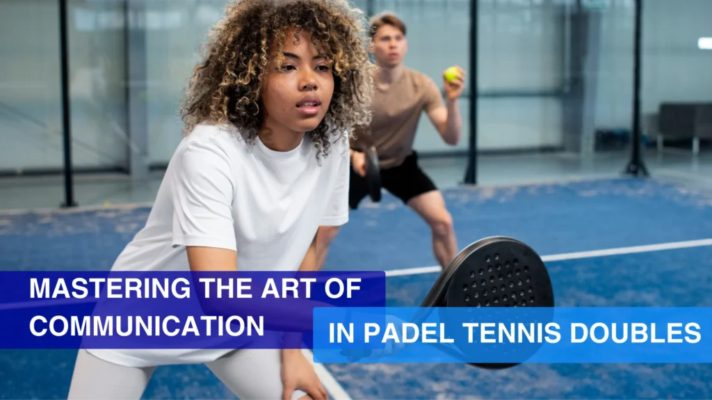 Mastering the Art of Communication in Padel Tennis Doubles