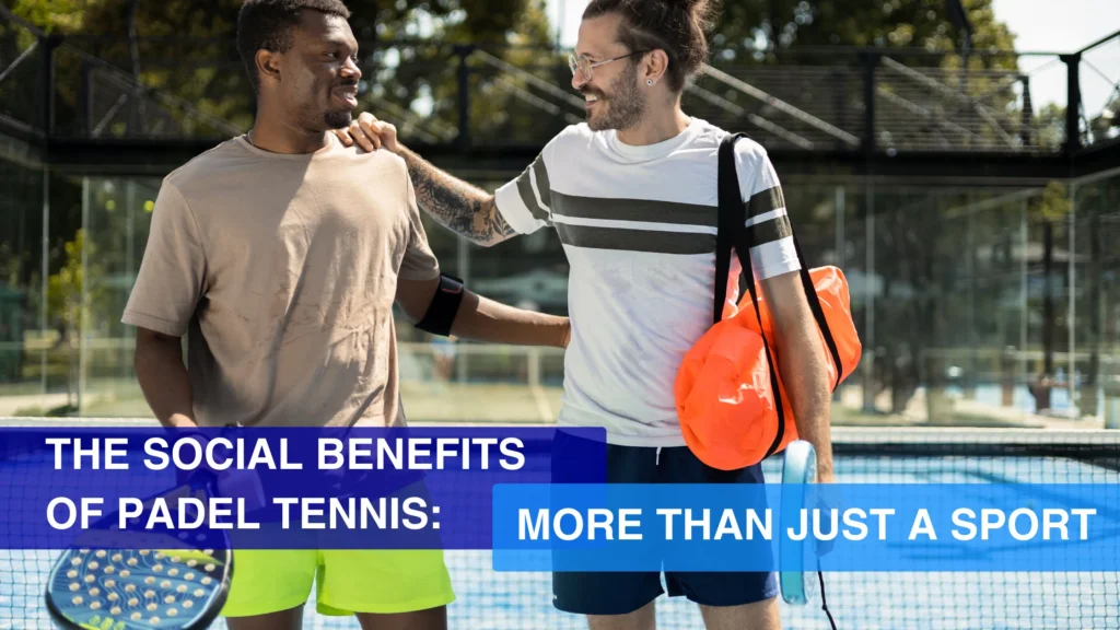 The Social Benefits of Padel Tennis: More Than Just a Sport