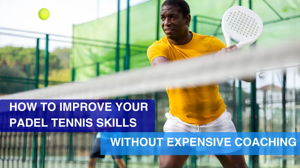 How to Improve Your Padel Tennis Skills Without Expensive Coaching